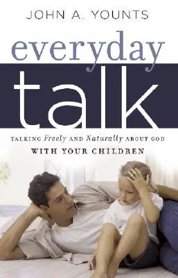 Codzienne rozmowy: Swobodne i naturalne rozmowy o Bogu z dziećmi - Everyday Talk: Talking Freely and Naturally about God with Your Children