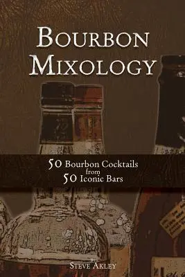 Bourbon Mixology: 50 koktajli z burbona z 50 kultowych barów - Bourbon Mixology: 50 Bourbon Cocktails from 50 Iconic Bars