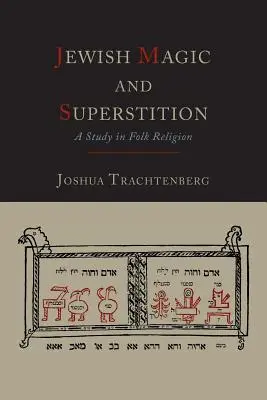 Żydowska magia i przesądy: Studium religii ludowej - Jewish Magic and Superstition: A Study in Folk Religion