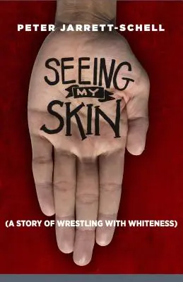 Seeing My Skin: Historia zmagań z bielą - Seeing My Skin: A Story of Wrestling with Whiteness