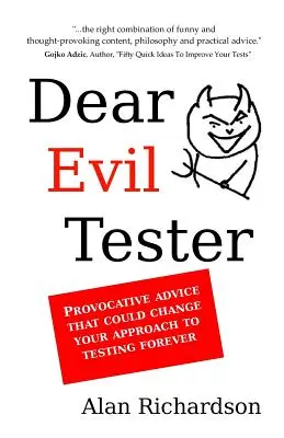 Drogi Zły Testerze: Prowokacyjne rady, które mogą na zawsze zmienić twoje podejście do testowania - Dear Evil Tester: Provocative Advice That Could Change Your Approach To Testing Forever