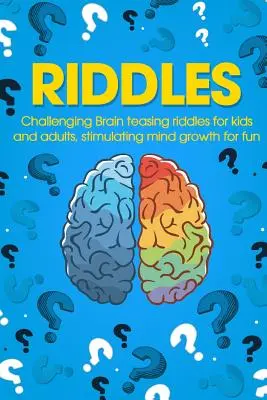 Zagadki: Wyzywające Zagadki Drażniące Mózg Dla Dzieci I Dorosłych, Stymulujące Rozwój Umysłu Dla Zabawy - Riddles: Challenging Brain Teasing Riddles For Kids And Adults, Stimulating Mind Growth For Fun