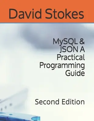 MySQL i JSON Praktyczny przewodnik programowania: Wydanie drugie - MySQL & JSON A Practical Programming Guide: Second Edition