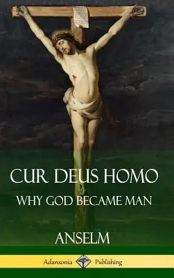 Cur Deus Homo: Dlaczego Bóg stał się człowiekiem (Hardcover) - Cur Deus Homo: Why God Became Man (Hardcover)