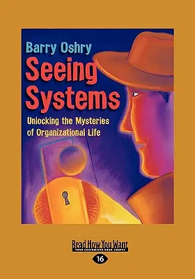 Seeing Systems: Odkrywanie tajemnic życia organizacyjnego (Easyread Large Edition) - Seeing Systems: Unlocking the Mysteries of Organizational Life (Easyread Large Edition)