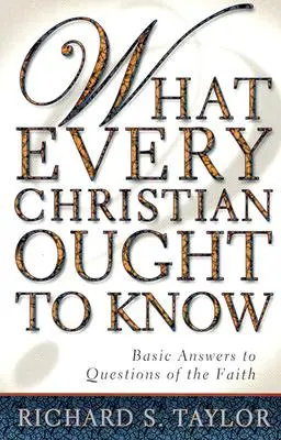 Co każdy chrześcijanin wiedzieć powinien: Podstawowe odpowiedzi na pytania dotyczące wiary - What Every Christian Ought to Know: Basic Answers to Questions of the Faith