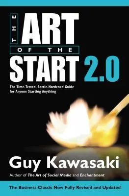 Sztuka startupu 2.0: Sprawdzony, zaprawiony w bojach przewodnik dla każdego, kto zaczyna cokolwiek - The Art of the Start 2.0: The Time-Tested, Battle-Hardened Guide for Anyone Starting Anything