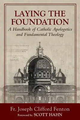 Laying the Foundation: Podręcznik katolickiej apologetyki i teologii fundamentalnej - Laying the Foundation: A Handbook of Catholic Apologetics and Fundamental Theology