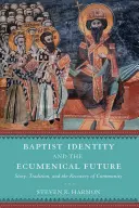 Tożsamość baptystów i ekumeniczna przyszłość: Historia, tradycja i odbudowa wspólnoty - Baptist Identity and the Ecumenical Future: Story, Tradition, and the Recovery of Community