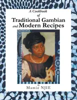 Książka kucharska z tradycyjnymi gambijskimi i nowoczesnymi przepisami - A Cookbook of Traditional Gambian and Modern Recipes
