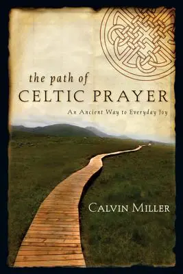 Ścieżka celtyckiej modlitwy: Starożytna droga do codziennej radości - The Path of Celtic Prayer: An Ancient Way to Everyday Joy