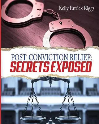 Post-Conviction Relief: Sekrety ujawnione - Post-Conviction Relief: Secrets Exposed