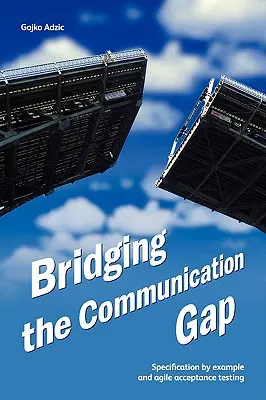 Niwelowanie różnic w komunikacji: specyfikacja na przykładach i zwinne testy akceptacyjne - Bridging the Communication Gap: Specification by Example and Agile Acceptance Testing