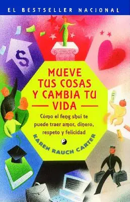 Mueve Tus Cosas Y Cambia Tu Vida (Przenieś swoje rzeczy, zmień swoje życie): Como El Feng Shui Te Puede Traer Amor, Dinero, Respeto Y Felicidad (Jak korzystać z Feng Shui)? - Mueve Tus Cosas Y Cambia Tu Vida (Move Your Stuff, Change Your Life): Como El Feng Shui Te Puede Traer Amor, Dinero, Respeto Y Felicidad (How to Use F