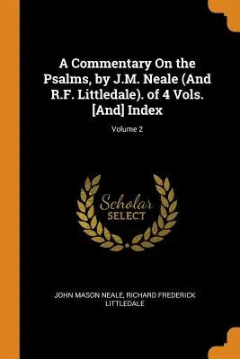 Komentarz do Psalmów autorstwa J.M. Neale'a (i R.F. Littledale'a). 4 tomy. [i] Indeks; Tom 2 - A Commentary on the Psalms, by J.M. Neale (and R.F. Littledale). of 4 Vols. [and] Index; Volume 2