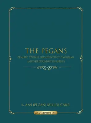 Peganowie z Martic Township w hrabstwie Lancaster w Pensylwanii i ich potomkowie w Ameryce: Linie bezpośrednie (Miller Carr Ann (pegan)) - The Pegans of Martic Township, Lancaster County, Pennsylvania, and Their Descendants in America: Direct Lines (Miller Carr Ann (pegan))