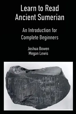 Naucz się czytać starożytny sumeryjski: Wprowadzenie dla zupełnie początkujących - Learn to Read Ancient Sumerian: An Introduction for Complete Beginners