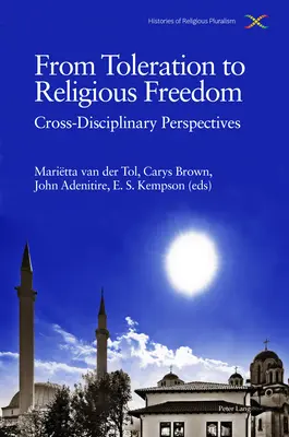 Od tolerancji do wolności religijnej; interdyscyplinarne perspektywy - From Toleration to Religious Freedom; Cross-Disciplinary Perspectives