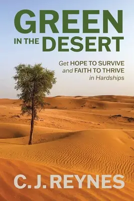 Zieleń na pustyni: Zdobądź nadzieję, aby przetrwać i wiarę, aby przetrwać trudności: Nadzieja, by przetrwać i wiara, by przetrwać - Green in the Desert: Get Hope to Survive and Faith to Thrive in Hardships: Get Hope to Survive and Faith to Thrive