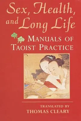 Seks, zdrowie i długie życie: Podręczniki praktyki taoistycznej - Sex, Health, and Long Life: Manuals of Taoist Practice