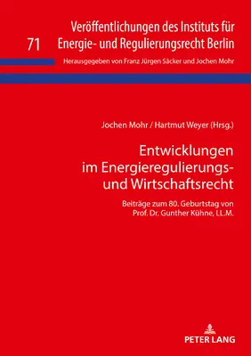 Entwicklungen Im Energieregulierungs- Und Wirtschaftsrecht: Beitraege Zum 80. Geburtstag Von Prof. Dr. Gunther Kuehne, LL.M.