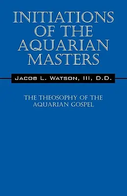 Inicjacje Mistrzów Wodnika: Teozofia Ewangelii Wodnika - Initiations of the Aquarian Masters: The Theosophy of the Aquarian Gospel