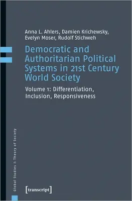 Demokratyczne i autorytarne systemy polityczne w dwudziestopierwszowiecznym społeczeństwie światowym, t. 1: Zróżnicowanie, inkluzja, responsywność - Democratic and Authoritarian Political Systems in Twenty-First-Century World Society, Vol. 1: Differentiation, Inclusion, Responsiveness