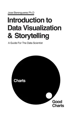 Wprowadzenie do wizualizacji danych i opowiadania historii: Przewodnik dla naukowców zajmujących się danymi - Introduction to Data Visualization & Storytelling: A Guide For The Data Scientist