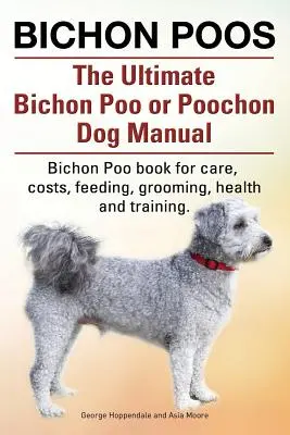 Bichon Poos. The Ultimate Bichon Poo lub Poochon Dog Manual. Książka Bichon Poo dla opieki, - Bichon Poos. The Ultimate Bichon Poo or Poochon Dog Manual. Bichon Poo book for care,