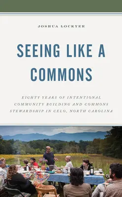 Widzieć jak wspólnota: Osiemdziesiąt lat celowego budowania społeczności i zarządzania wspólnotami w Celo w Karolinie Północnej - Seeing Like a Commons: Eighty Years of Intentional Community Building and Commons Stewardship in Celo, North Carolina