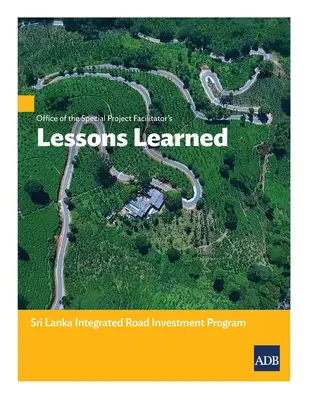 Biuro Specjalnych Facylitatorów Projektu: Wyciągnięte wnioski: Zintegrowany Program Inwestycji Drogowych na Sri Lance - Office of the Special Project Facilitators Lessons Learned: Sri Lanka Integrated Road Investment Program