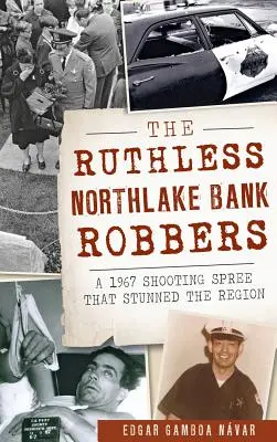 Bezwzględni rabusie banku Northlake: Szał strzelanin z 1967 roku, który ogłuszył region - The Ruthless Northlake Bank Robbers: A 1967 Shooting Spree That Stunned the Region