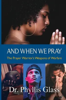 And When We Pray: Broń wojenna wojownika modlitwy - And When We Pray: The Prayer Warrior's Weapons of Warfare