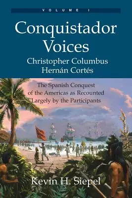 Głosy konkwistadorów (tom I): Hiszpański podbój Ameryk opowiedziany w dużej mierze przez jego uczestników - Conquistador Voices (vol I): The Spanish Conquest of the Americas as Recounted Largely by the Participants