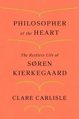 Filozof serca: Niespokojne życie Sorena Kierkegaarda - Philosopher of the Heart: The Restless Life of Sren Kierkegaard