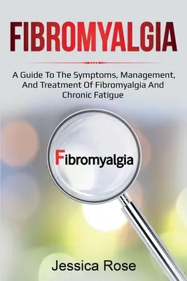 Fibromialgia: Przewodnik po objawach, postępowaniu i leczeniu fibromialgii i przewlekłego zmęczenia - Fibromyalgia: A Guide to the Symptoms, Management, and Treatment of Fibromyalgia and Chronic Fatigue