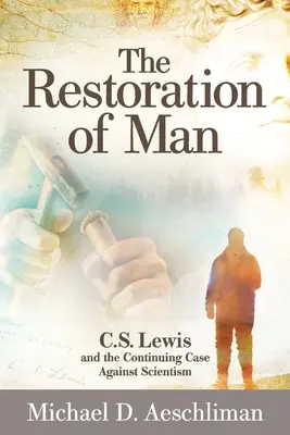 The Restoration of Man: C.S. Lewis i ciągły sprzeciw wobec scjentyzmu - The Restoration of Man: C.S. Lewis and the Continuing Case Against Scientism