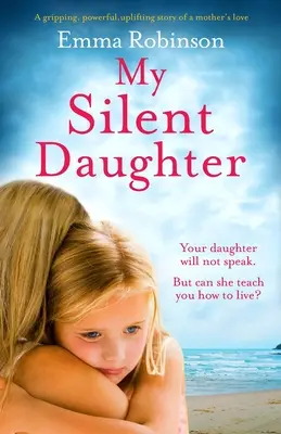 Moja cicha córka: Porywająca, mocna, podnosząca na duchu historia miłości matki - My Silent Daughter: A gripping, powerful, uplifting story of a mother's love