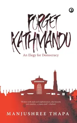 Forget Kathmandu: Elegia dla demokracji - Forget Kathmandu: An Elegy For Democracy