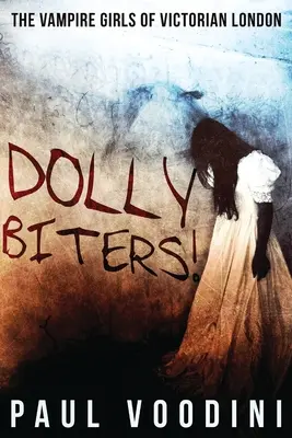 Dolly Biters - Wampirzyce z wiktoriańskiego Londynu: Antologia wiktoriańskiego horroru - Dolly Biters - The Vampire Girls of Victorian London: A Victorian Horror Anthology