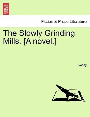 The Slowly Grinding Mills. [Powieść] - The Slowly Grinding Mills. [A Novel.]