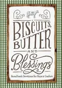 Herbatniki, masło i błogosławieństwa: Świeże na farmie nabożeństwa dla nadziei i pocieszenia - Biscuits, Butter, and Blessings: Farm Fresh Devotions for Hope and Comfort