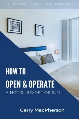 Jak otworzyć i prowadzić hotel, ośrodek wypoczynkowy lub zajazd - How to Open & Operate A Hotel, Resort or Inn