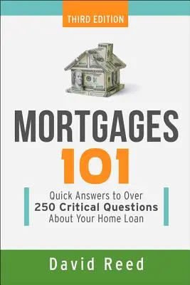 Kredyty hipoteczne 101: Szybkie odpowiedzi na ponad 250 krytycznych pytań dotyczących kredytu mieszkaniowego - Mortgages 101: Quick Answers to Over 250 Critical Questions about Your Home Loan