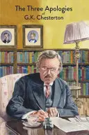 Trzy przeprosiny G.K. Chestertona: Heretycy, ortodoksja i wieczny człowiek - The Three Apologies of G.K. Chesterton: Heretics, Orthodoxy & The Everlasting Man