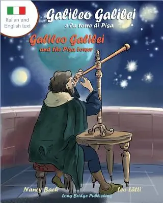 Galileo Galilei E La Torre Di Pisa - Galileo Galilei and the Pisa Tower: Dwujęzyczna książka obrazkowa o włoskim astronomie - Galileo Galilei E La Torre Di Pisa - Galileo Galilei and the Pisa Tower: A Bilingual Picture Book about the Italian Astronomer