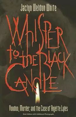 Szept do czarnej świecy: Voodoo, morderstwo i sprawa Anjette Lyles - Whisper to the Black Candle: Voodoo, Murder, and the Case of Anjette Lyles