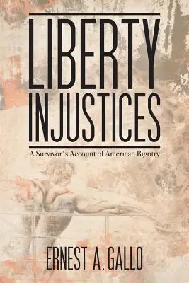 Liberty Injustices: Relacja ocalałego z amerykańskiej bigoterii - Liberty Injustices: A Survivor's Account of American Bigotry