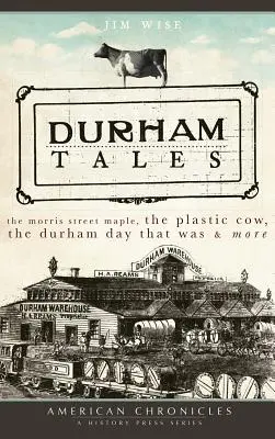 Opowieści z Durham: Klon z Morris Street, plastikowa krowa, tamten dzień w Durham i nie tylko - Durham Tales: The Morris Street Maple, the Plastic Cow, the Durham Day That Was & More