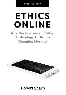 Etyka online: Jak Internet i inne zmiany technologiczne zmieniają moralność - Ethics Online: How the Internet and Other Technology Shifts are Changing Morality